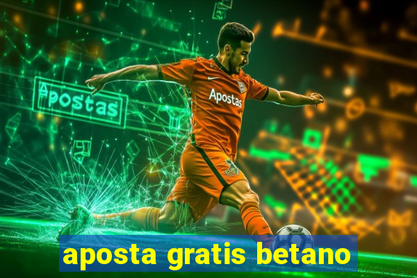 aposta gratis betano